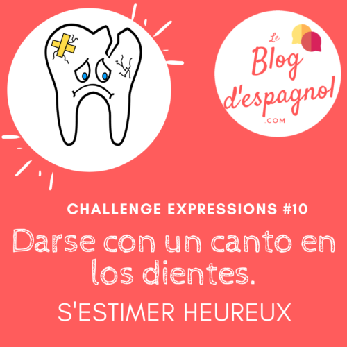 L’expression Darse Con Un Canto En Los Dientes - Le Blog D'espagnol