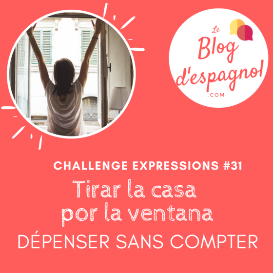 L’expression Tirar La Casa Por La Ventana - Le Blog D'espagnol